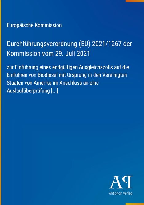 Europäische Kommission: Verordnung (EU) 2021/1267 zur Einführung eines Ausgleichszolls auf Biodieselimporte aus den USA.
