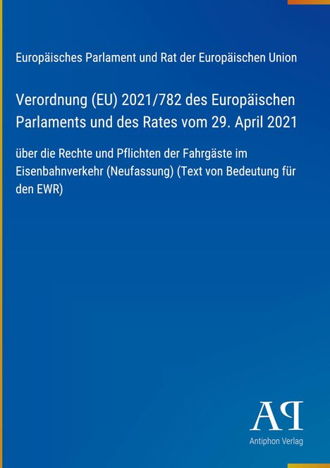 Verordnung (EU) 2021/782 über Rechte der Fahrgäste im Eisenbahnverkehr. Blaues Design, Antiphon Verlag.