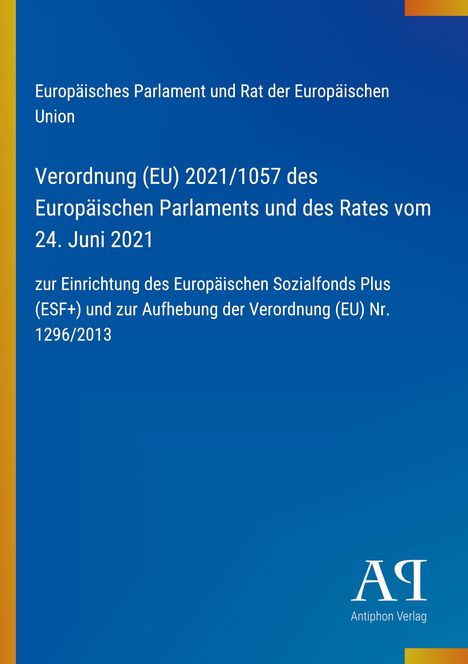 Europäische Verordnung (EU) 2021/1057 zur Einrichtung des ESF+. Blaues Hintergrund mit Antiphon Verlag-Logo.