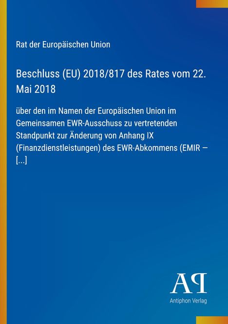 Beschluss (EU) 2018/817 des Rates vom 22. Mai 2018; blaues Design mit gelbem Streifen und Logo von Antiphon Verlag unten rechts.