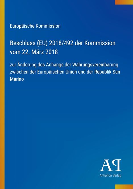 "Beschluss (EU) 2018/492 vom 22. März 2018. Thema: Änderung der Währungsvereinbarung EU und San Marino."