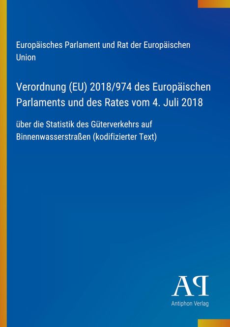 "Verordnung (EU) 2018/974 über Güterverkehrsstatistik. Blaues Cover, links oben Text, unten rechts Logo 'Antiphon Verlag'."