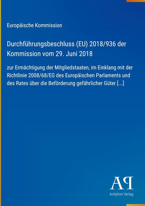 Europäische Kommission, Beschluss (EU) 2018/936, 29. Juni 2018, über gefährliche Güter. Rechts unten: "Antiphon Verlag".