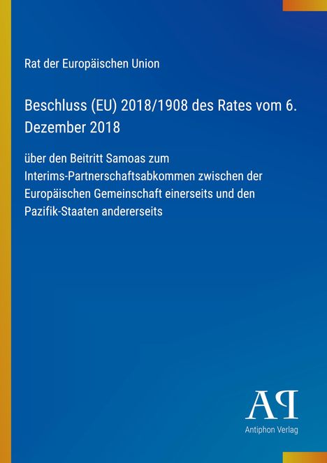 Titel: Beschluss (EU) 2018/1908. Beitritt Samoas zum Partnerschaftsabkommen mit der EU und den Pazifik-Staaten. Oben links EU Logo, unten rechts Antiphon Verlag Logo.