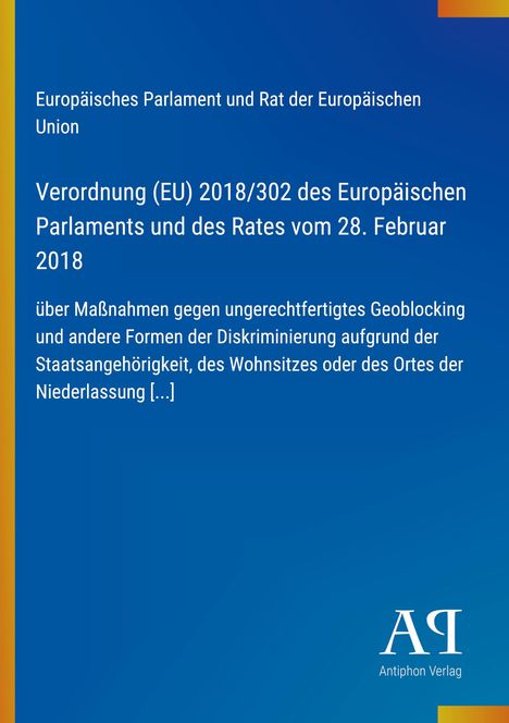 Europäisches Parlament, Verordnung (EU) 2018/302: Geoblocking und Diskriminierung. Blau mit gelb-rotem Streifen. "Antiphon Verlag" unten.