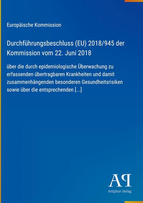 Europäische Kommission, Durchführungsbeschluss (EU) 2018/945, Überwachung übertragbarer Krankheiten, Antiphon Verlag.