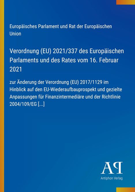 Verordnung (EU) 2021/337, Europäisches Parlament und Rat, 16. Februar 2021. Blaues Cover, Antiphon Verlag Logo.
