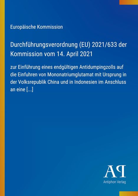 Europäische Kommission: Verordnung (EU) 2021/633 zu Antidumpingzoll auf Mononatriumglutamat aus China und Indonesien.