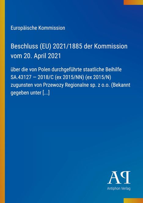 Europäische Kommission, Beschluss (EU) 2021/1885 der Kommission vom 20. April 2021 über Polens staatliche Beihilfe.