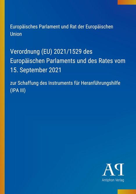 Verordnung (EU) 2021/1529 zur Schaffung des Instruments für Heranführungshilfe (IPA III). Blaues Design. Logo unten.