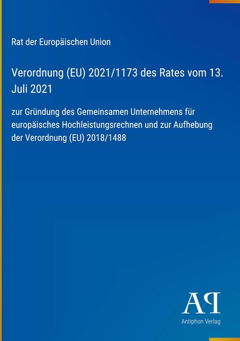Verordnung (EU) 2021/1173 des Rates vom 13. Juli 2021, Gründung gemeinsames Unternehmen europ. Hochleistungsrechnen.