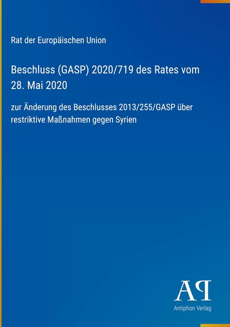 Beschluss (GASP) 2020/719 des Rates vom 28. Mai 2020 über Maßnahmen gegen Syrien. Blau mit Antiphon Verlag-Logo.