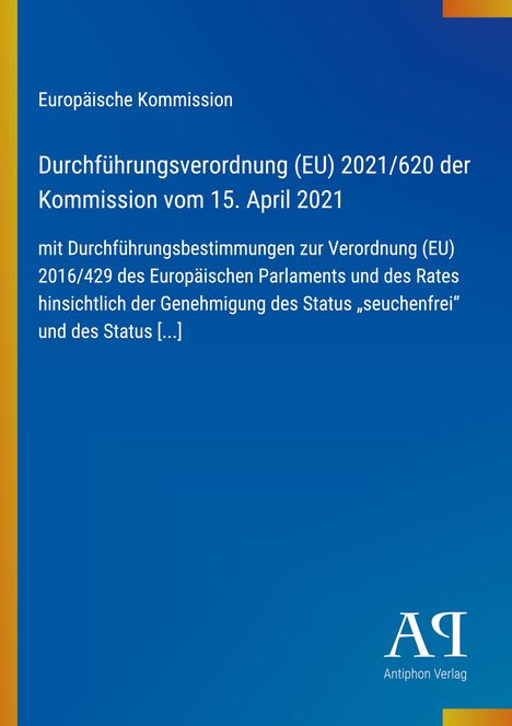 Europäische Kommission, Durchführungsverordnung (EU) 2021/620, 15. April 2021, Antiphon Verlag. Blaues Design.