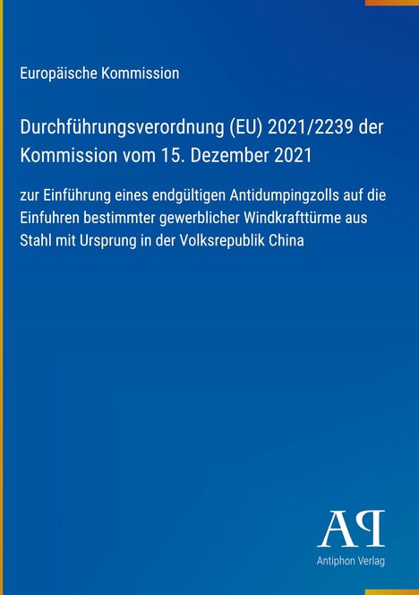 Durchführungsverordnung (EU) 2021/2239 über Antidumpingzoll auf bestimmte Windkrafttürme aus China.