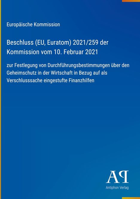 Text: "Europäische Kommission Beschluss (EU, Euratom) 2021/259 der Kommission vom 10. Februar 2021 zur Festlegung von..." Unten Logo "Antiphon Verlag". Blauer Hintergrund.