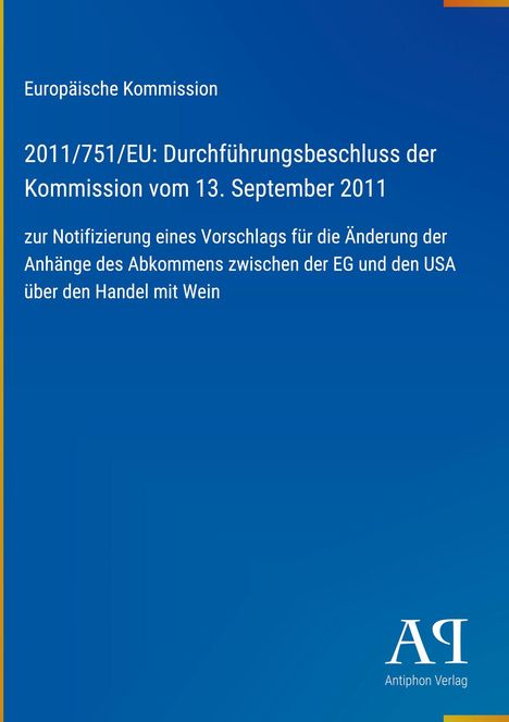 Europäische Kommission: Durchführungsbeschluss 2011/751/EU zur Änderung des Weinhandelsabkommens mit den USA. 