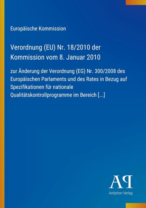 Verordnung der EU-Kommission Nr. 18/2010 vom 8. Januar 2010, Änderung der Verordnung Nr. 300/2008, Antiphon Verlag.