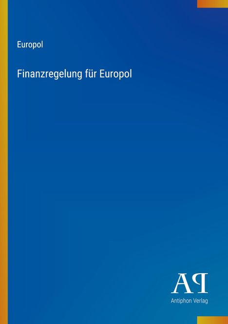 "Europol: Finanzregelung für Europol" in weiß auf blauem Hintergrund; unten ein Logo „AR Antiphon Verlag“.