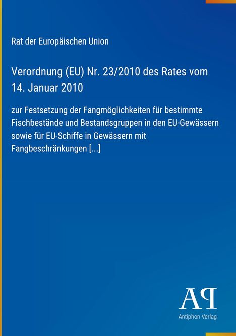 Rat der Europäischen Union, Verordnung (EU) Nr. 23/2010, Regelung von Fangmöglichkeiten. Logo: Antiphon Verlag.