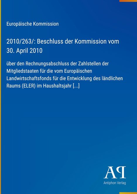 Europäische Kommission Beschluss 2010 über Rechnungsabschluss der Zahlstellen für ELER. Unten rechts Antiphon Verlag Logo.