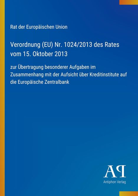 Verordnung (EU) Nr. 1024/2013 zur Aufsicht über Kreditinstitute, blauer Hintergrund, Antiphon Verlag Logo unten rechts.