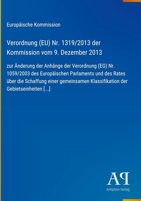 Europäische Kommission, Verordnung (EU) Nr. 1319/2013 vom 9. Dezember 2013. Blaues Cover, Antiphon Verlag Logo.