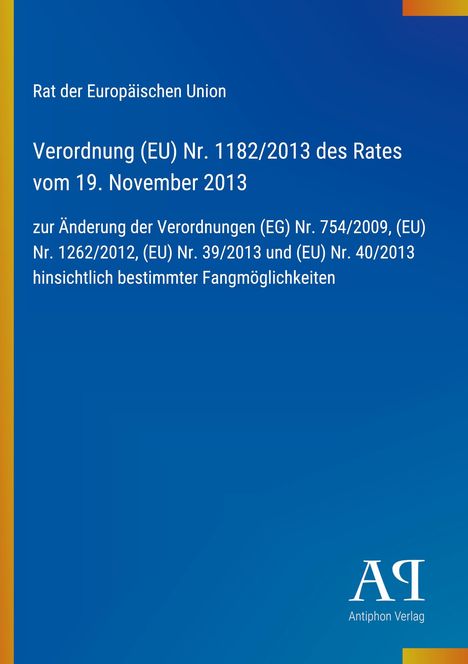 Text: Rat der Europäischen Union: Verordnung (EU) Nr. 1182/2013 vom 19. November 2013. Unterecke: Antiphon Verlag.