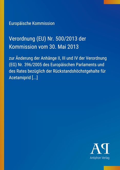 Europäische Kommission, Verordnung (EU) Nr. 500/2013, Änderung von Anhängen, blaues Design, Logo "Antiphon Verlag".