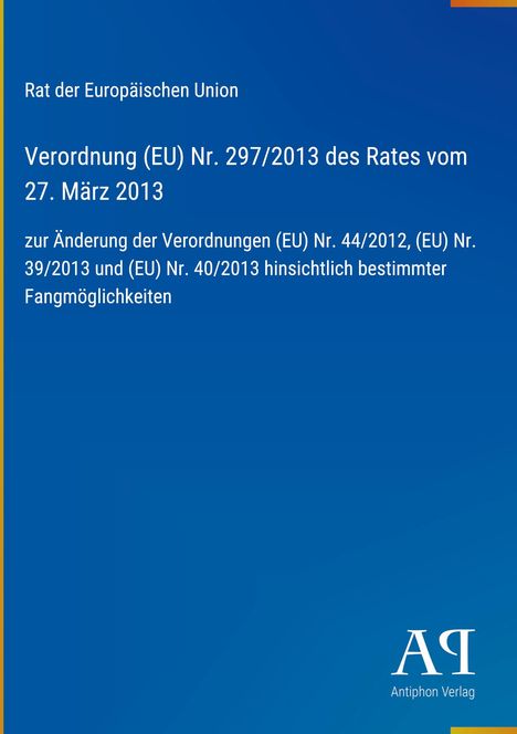 Verordnung (EU) Nr. 297/2013 vom 27. März 2013; Rat der Europäischen Union; blaues Cover, weißer Text.