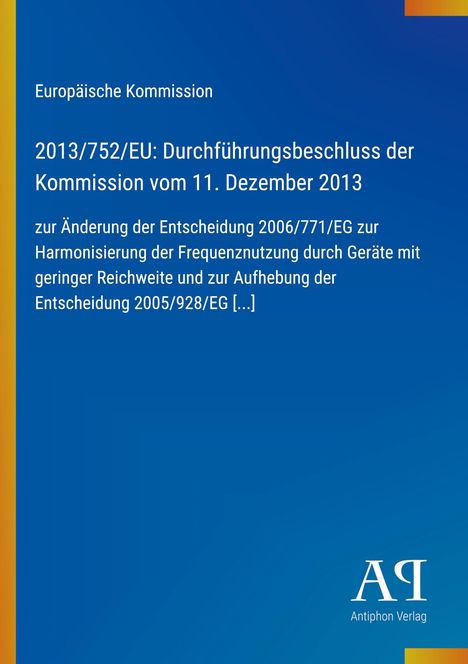 Europäische Kommission, Beschluss 2013/752/EU zur Frequenznutzung. Blaues Cover mit gelbem Rand links. Logo: Antiphon Verlag.