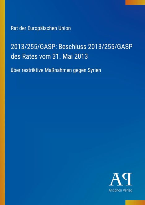 Text: "Rat der Europäischen Union, Beschluss 2013/255/GASP, Maßnahmen gegen Syrien." Blauer Hintergrund, Logo unten.