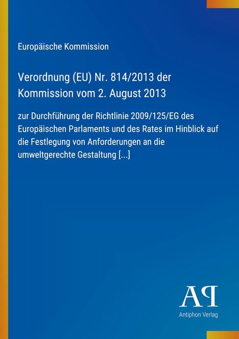 Europäische Verordnung (EU) Nr. 814/2013, Kommission vom 2. August 2013 zur Durchführung der Richtlinie 2009/125/EG.