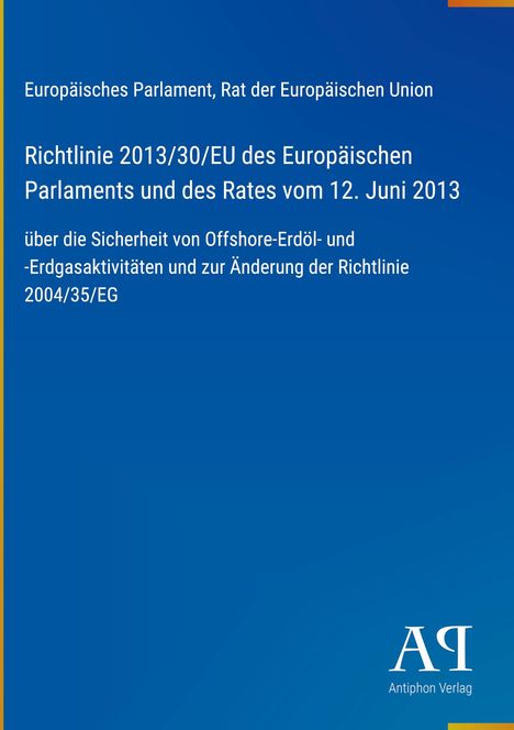 Europäische Richtlinie 2013/30/EU zu Offshore-Erdöl- und -Erdgasaktivitäten; blaues Cover; „Antiphon Verlag“-Logo.