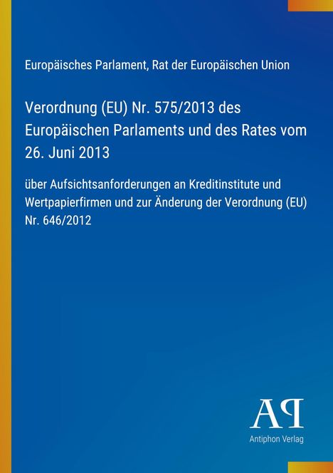 Verordnung (EU) Nr. 575/2013 des Europäischen Parlaments über Aufsichtsanforderungen an Kreditinstitute. Blaues Cover.