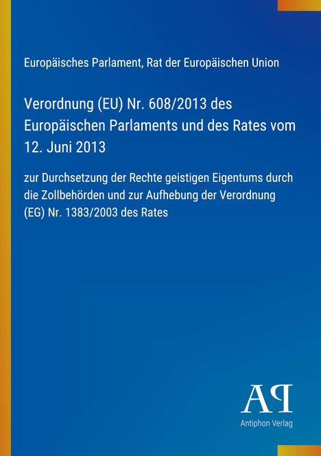 "Verordnung (EU) Nr. 608/2013", Blauer Hintergrund. Oben EU-Parlament erwähnt. Unten rechts Logo: "Antiphon Verlag".