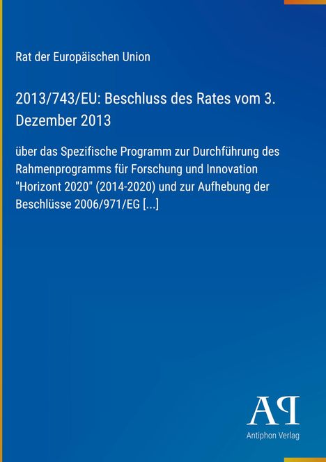 EU-Rat Beschluss vom 3. Dez 2013 über „Horizont 2020“. Blaues Design, Antiphon Verlag-Logo unten rechts.