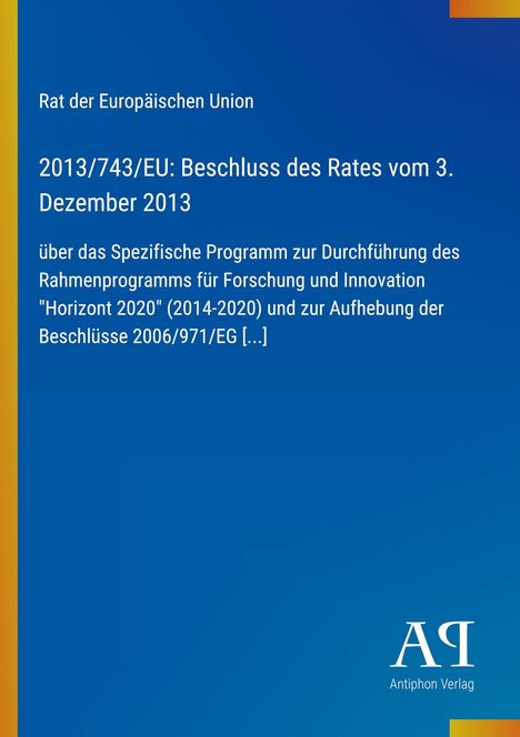 Text: "Rat der Europäischen Union", "2013/743/EU: Beschluss des Rates vom 3. Dezember 2013", "Antiphon Verlag". Blaues Cover.
