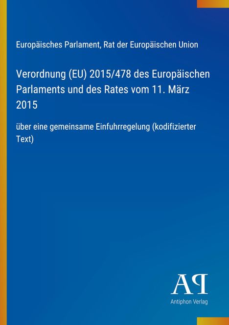 Text: Verordnung (EU) 2015/478 über Einfuhrregelung; Blaues Cover, Antiphon Verlag.