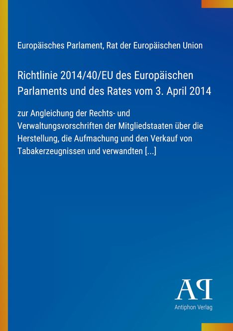 „Richtlinie 2014/40/EU des Europäischen Parlaments“ steht auf blauem Hintergrund mit gelbem Rand. Logo: „AΡ Antiphon Verlag“.