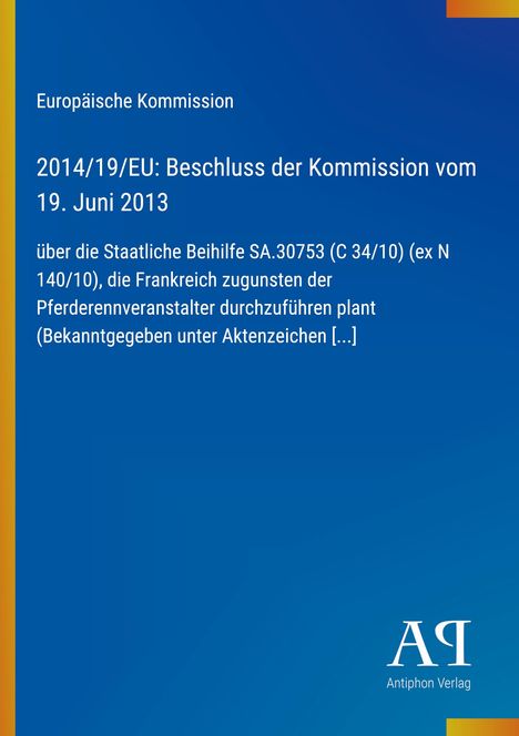 2014/19/EU: Beschluss der Kommission vom 19. Juni 2013, über Staatliche Beihilfe für Pferderennveranstalter, blau-orange.