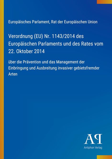 Text: Verordnung (EU) Nr. 1143/2014... Prävention invasiver gebietsfremder Arten. Blauer Hintergrund, links gelber Rand, unten „Antiphon Verlag“.