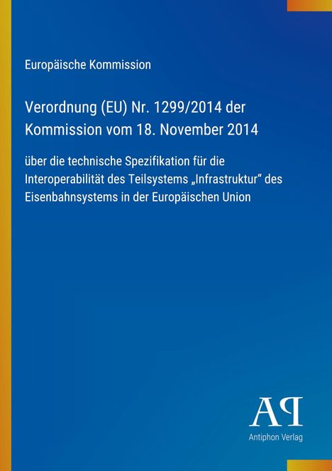 Europäische Kommission: Verordnung (EU) Nr. 1299/2014 über techn. Spezifikationen für Infrastrukturinteroperabilität.