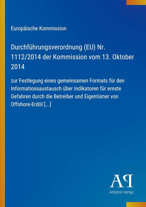 Europäische Kommission: Durchführungs-Verordnung (EU) Nr. 1112/2014 vom 13. Oktober 2014, Antiphon Verlag.