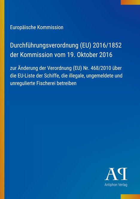 Europäische Kommission, Verordnung (EU) 2016/1852, Änderung illegaler Fischerei, blauer Hintergrund, Antiphon Verlag Logo.
