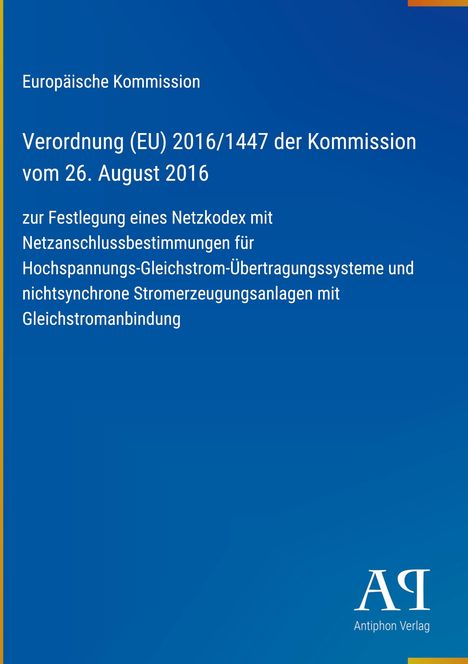 Verordnung (EU) 2016/1447 der Kommission über Netzanschluss von Hochspannungs-Gleichstromsystemen. European Commission.