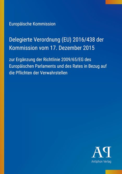 Europäische Kommission: Verordnung (EU) 2016/438 vom 17. Dezember 2015, Ergänzung Richtlinie 2009/65/EG.
