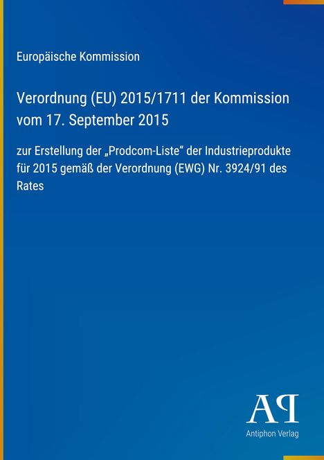 Europäische Kommission, Verordnung (EU) 2015/1711 vom 17. September 2015, "Prodcom-Liste" der Industrieprodukte 2015.