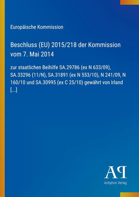 Text: Beschluss (EU) 2015/218 vom 7. Mai 2014 zur Beihilfe Irlands. Blau mit gelbem Streifen, Antiphon Verlag unten.