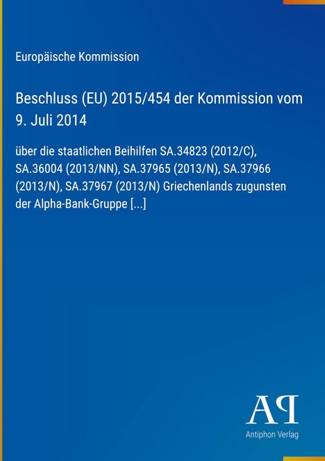 Europäische Kommission, Beschluss (EU) 2015/454, 9. Juli 2014; über Beihilfen Griechenlands; Logo "Antiphon Verlag" unten rechts.