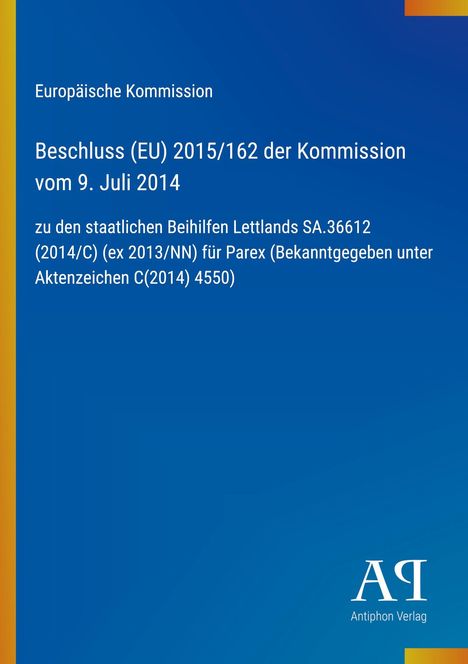Text: „Europäische Kommission, Beschluss (EU) 2015/162 der Kommission vom 9. Juli 2014, zu den staatlichen Beihilfen Lettlands...“

Beschreibung: Blauer Hintergrund mit einem weißen Verlagssymbol in der Ecke.